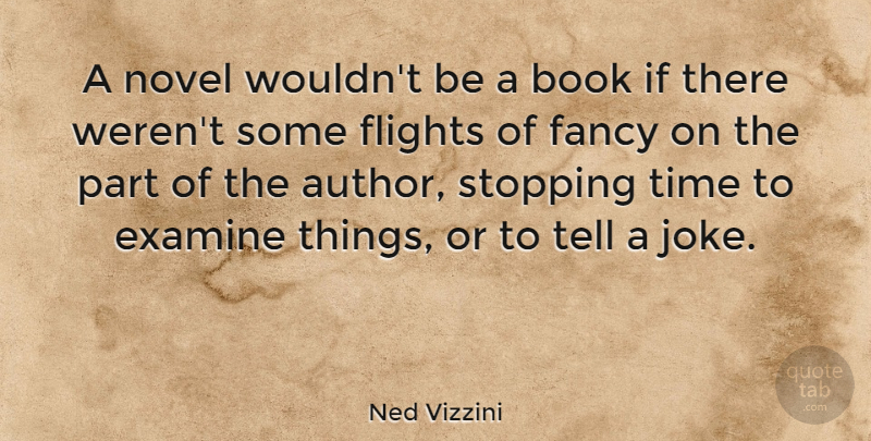Ned Vizzini Quote About Examine, Fancy, Flights, Novel, Stopping: A Novel Wouldnt Be A...