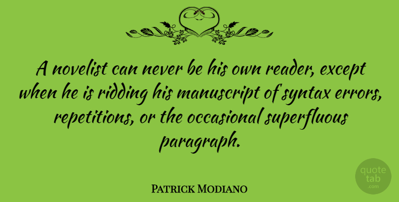 Patrick Modiano Quote About Except, Manuscript, Novelist, Syntax: A Novelist Can Never Be...