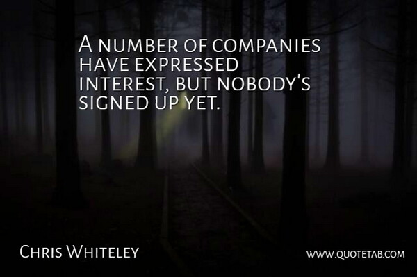Chris Whiteley Quote About Companies, Expressed, Number, Signed: A Number Of Companies Have...