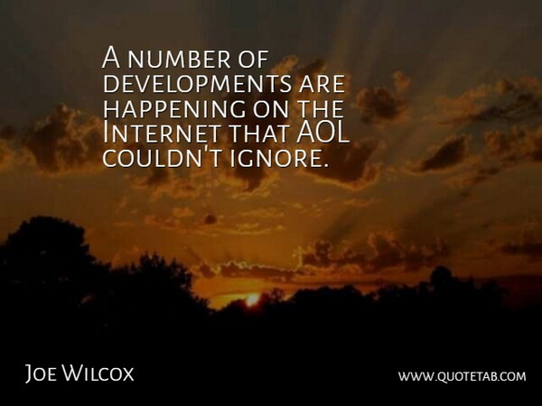 Joe Wilcox Quote About Aol, Happening, Internet, Number: A Number Of Developments Are...