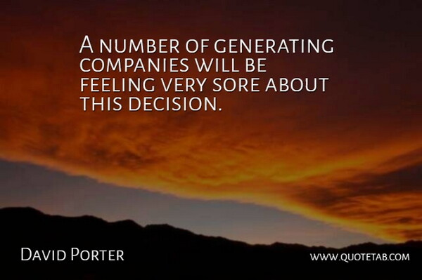 David Porter Quote About Companies, Feeling, Generating, Number, Sore: A Number Of Generating Companies...