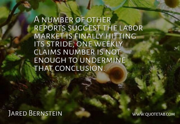 Jared Bernstein Quote About Claims, Finally, Hitting, Labor, Market: A Number Of Other Reports...