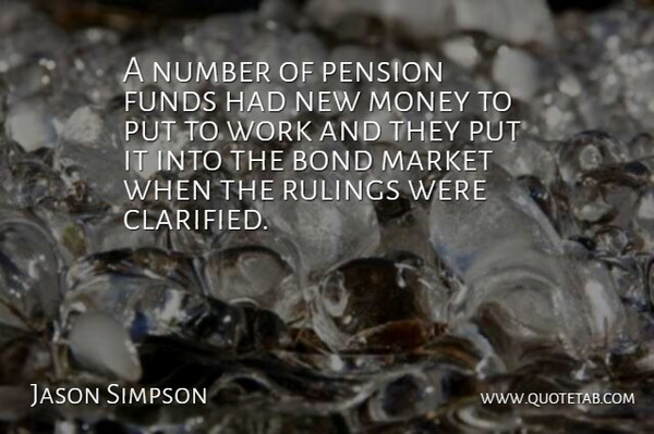 Jason Simpson Quote About Bond, Funds, Market, Money, Number: A Number Of Pension Funds...
