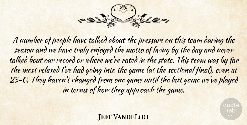 Jeff VandeLoo Quote About Approach, Changed, Enjoyed, Far, Game: A Number Of People Have...