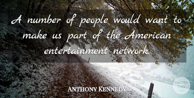 Anthony Kennedy Quote About Entertainment, Number, People: A Number Of People Would...