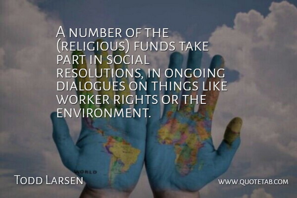 Todd Larsen Quote About Dialogues, Funds, Number, Ongoing, Religion: A Number Of The Religious...