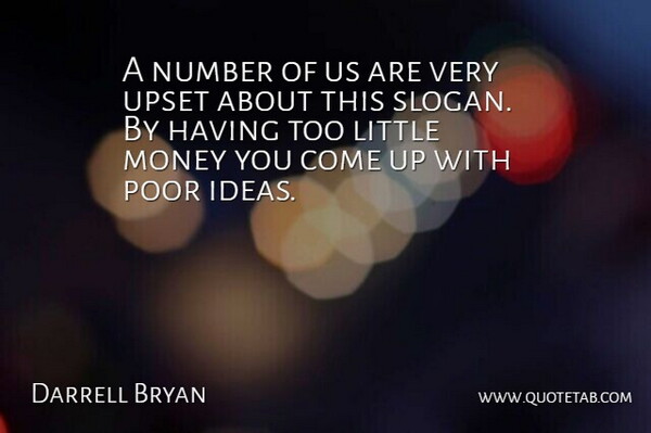 Darrell Bryan Quote About Money, Number, Poor, Upset: A Number Of Us Are...