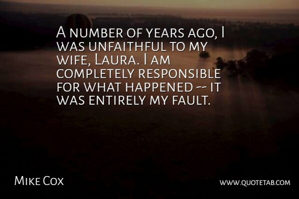 Mike Cox Quote About Entirely, Happened, Number, Unfaithful: A Number Of Years Ago...