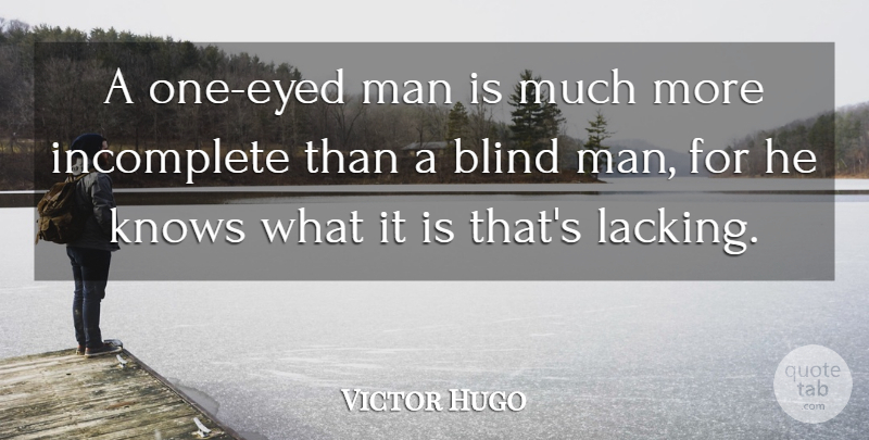 Victor Hugo Quote About Men, Blind, Lacking: A One Eyed Man Is...