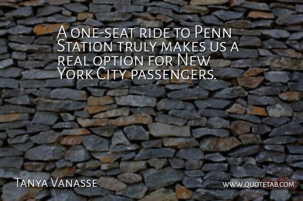 Tanya Vanasse Quote About City, Option, Penn, Ride, Station: A One Seat Ride To...