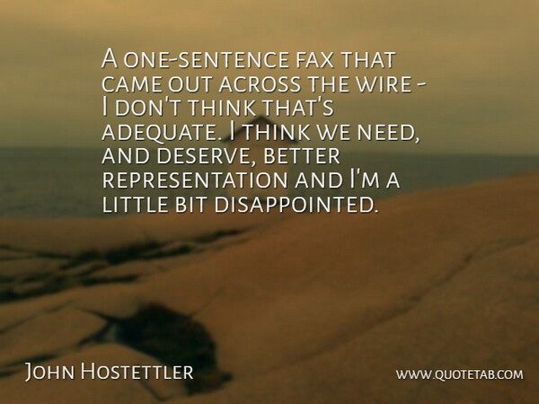 John Hostettler Quote About Across, Bit, Came, Fax, Wire: A One Sentence Fax That...