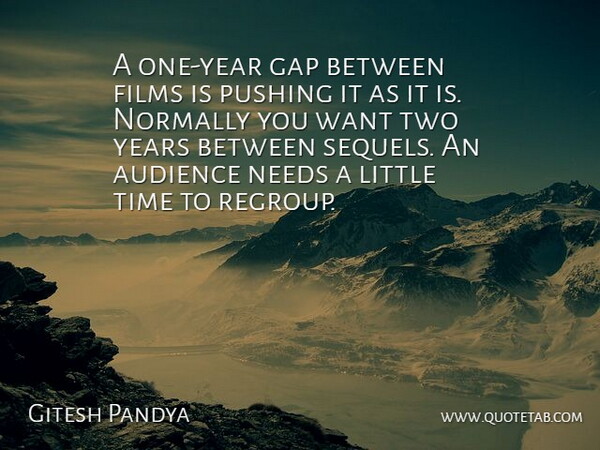 Gitesh Pandya Quote About Audience, Films, Gap, Needs, Normally: A One Year Gap Between...