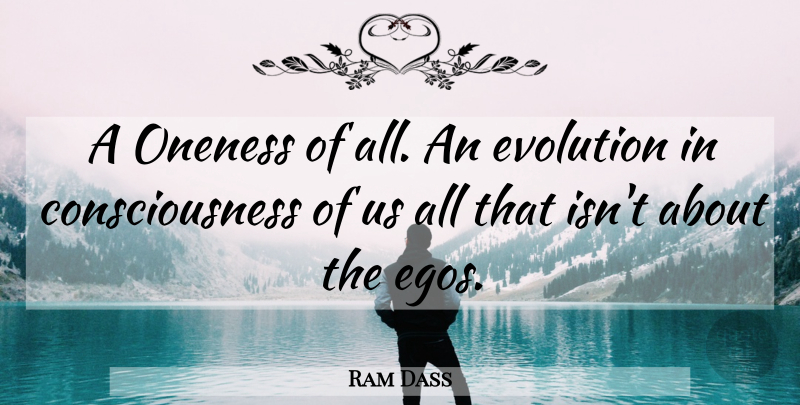 Ram Dass Quote About Oneness, Ego, Evolution: A Oneness Of All An...