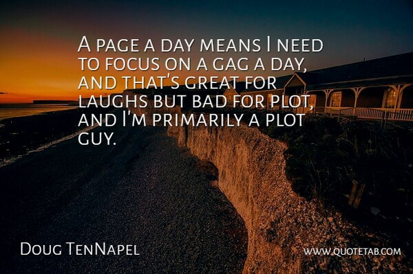 Doug TenNapel Quote About Bad, Gag, Great, Laughs, Means: A Page A Day Means...