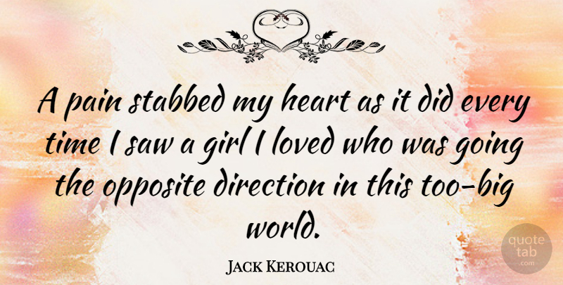 Jack Kerouac Quote About Life, Girl, Wisdom: A Pain Stabbed My Heart...