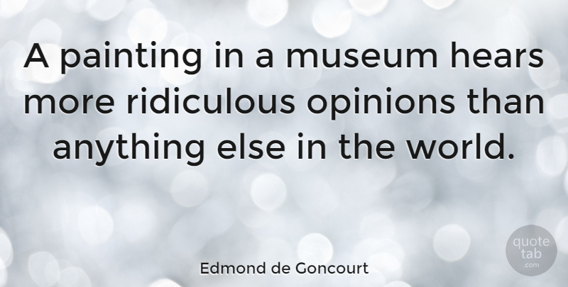 Edmond de Goncourt Quote About Art, Museums, World: A Painting In A Museum...