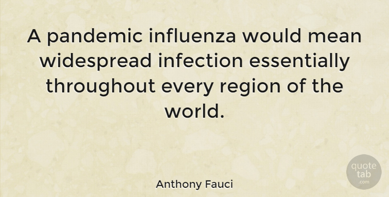 Anthony Fauci Quote About Mean, World, Pandemics: A Pandemic Influenza Would Mean...