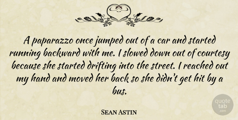 Sean Astin Quote About Backward, Car, Drifting, Hit, Moved: A Paparazzo Once Jumped Out...
