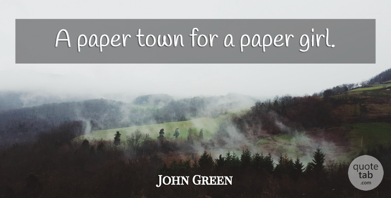 John Green Quote About Girl, Towns, Paper: A Paper Town For A...