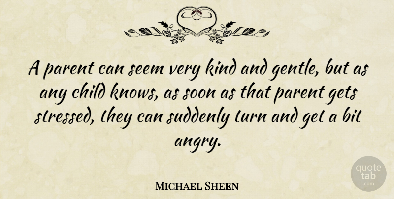 Michael Sheen Quote About Children, Parent, Stressed: A Parent Can Seem Very...