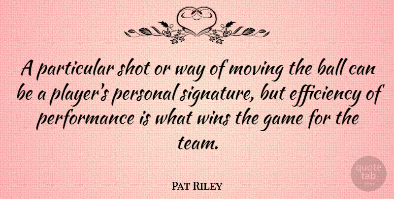 Pat Riley Quote About Basketball, Teamwork, Moving: A Particular Shot Or Way...