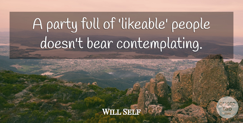 Will Self Quote About Party, People, Bears: A Party Full Of Likeable...