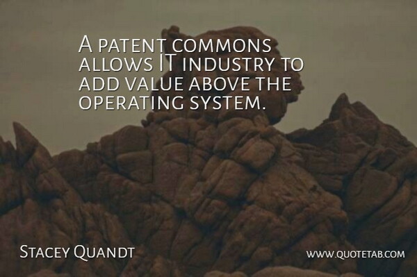 Stacey Quandt Quote About Above, Add, Industry, Operating, Patent: A Patent Commons Allows It...