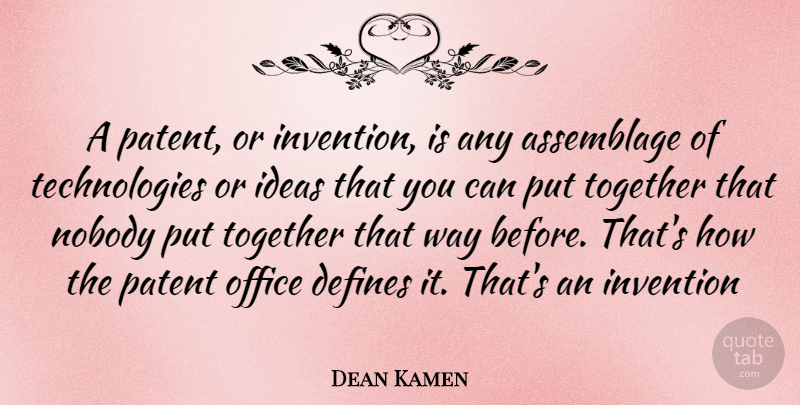 Dean Kamen Quote About Technology, Ideas, Office: A Patent Or Invention Is...