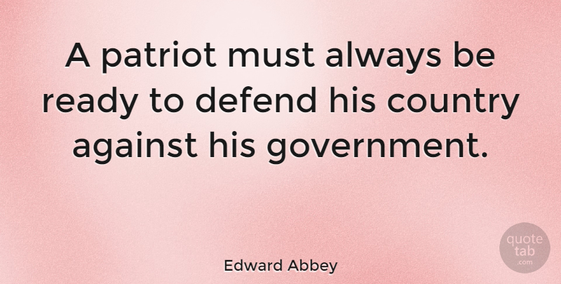 Edward Abbey Quote About Inspirational, Country, Freedom: A Patriot Must Always Be...