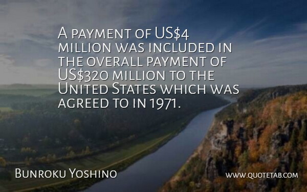 Bunroku Yoshino Quote About Agreed, Included, Million, Overall, Payment: A Payment Of Us4 Million...