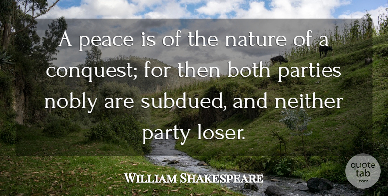 William Shakespeare Quote About Peace, Party, Loser: A Peace Is Of The...