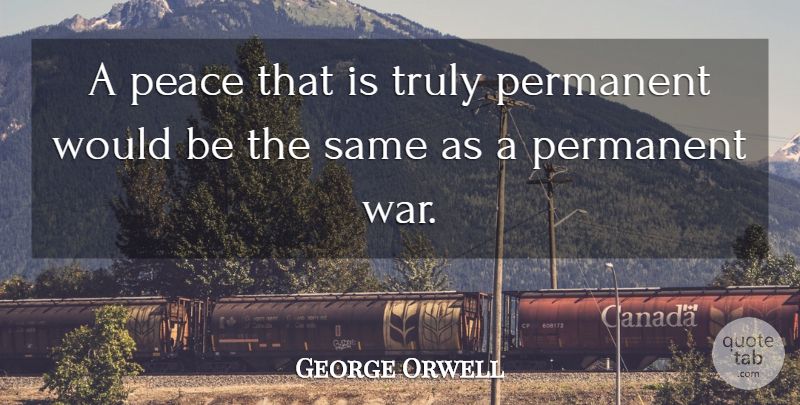 George Orwell Quote About War, Atheism, Would Be: A Peace That Is Truly...