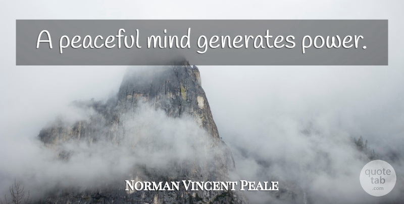 Norman Vincent Peale Quote About Peaceful, Mind, Peace Of Mind: A Peaceful Mind Generates Power...