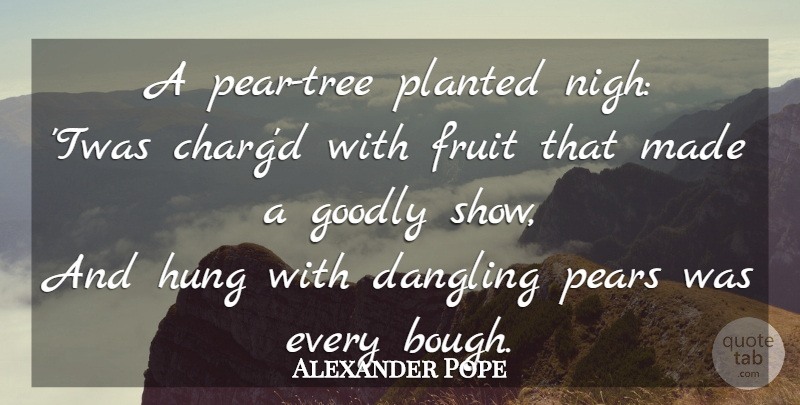 Alexander Pope Quote About Tree, Fruit, Pears: A Pear Tree Planted Nigh...