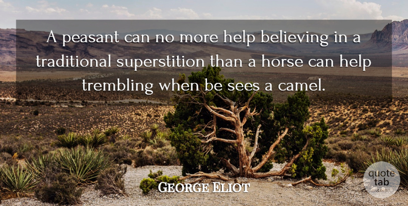 George Eliot Quote About Horse, Believe, Superstitions: A Peasant Can No More...
