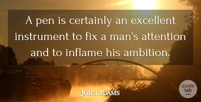 John Adams Quote About Ambition, Men, Presidential: A Pen Is Certainly An...