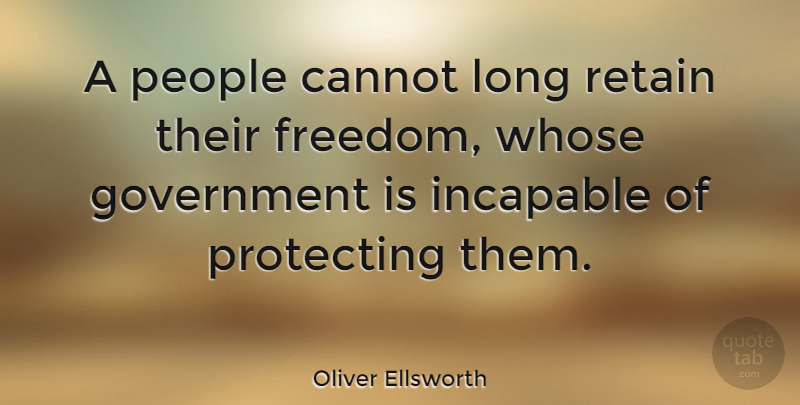 Oliver Ellsworth Quote About Cannot, Freedom, Government, Incapable, People: A People Cannot Long Retain...