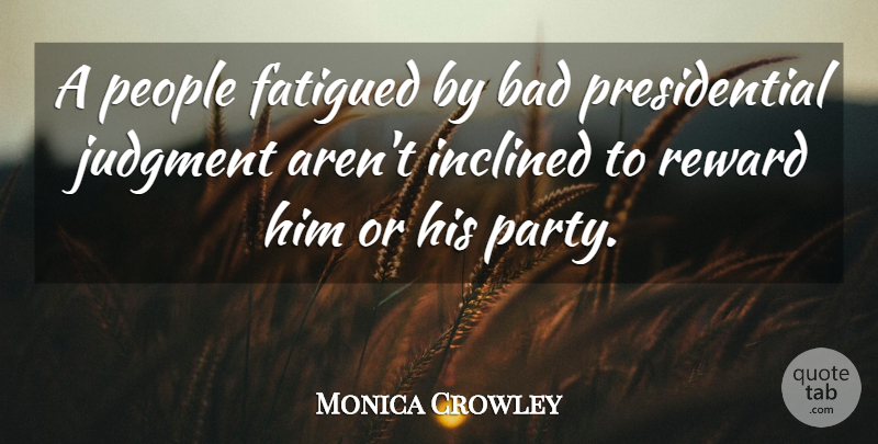 Monica Crowley Quote About Bad, Inclined, People: A People Fatigued By Bad...