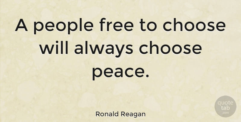 Ronald Reagan Quote About Peace, War, People: A People Free To Choose...