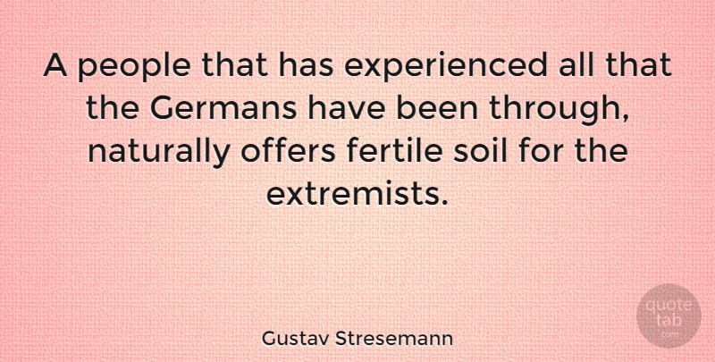 Gustav Stresemann Quote About People, Soil, Offers: A People That Has Experienced...