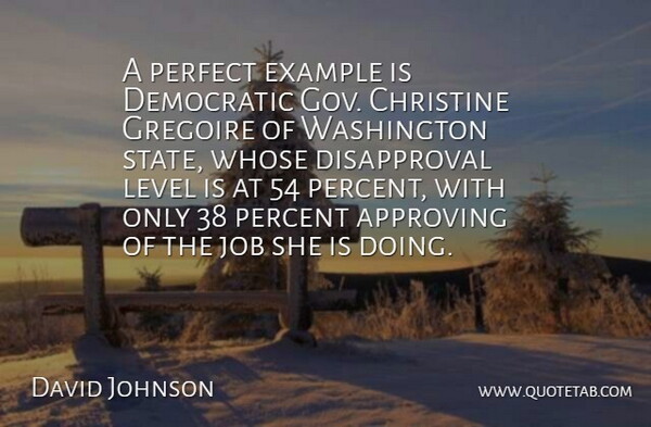 David Johnson Quote About Approving, Christine, Democratic, Example, Job: A Perfect Example Is Democratic...