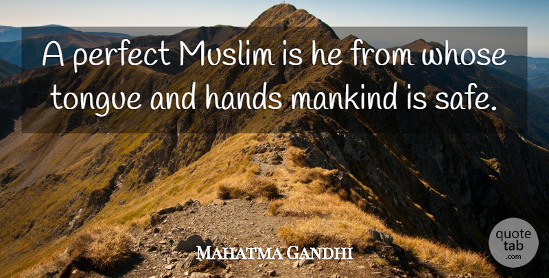 Mahatma Gandhi Quote About Hands, Perfect, Islam: A Perfect Muslim Is He...
