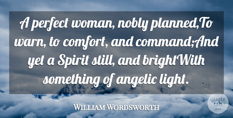 William Wordsworth Quote About Comfort, Nobly, Perfect, Spirit: A Perfect Woman Nobly Planned...