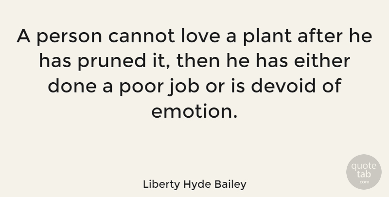 Liberty Hyde Bailey Quote About Love, Jobs, Garden: A Person Cannot Love A...