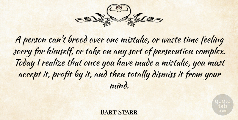 Bart Starr Quote About Sports, Sorry, Mistake: A Person Cant Brood Over...