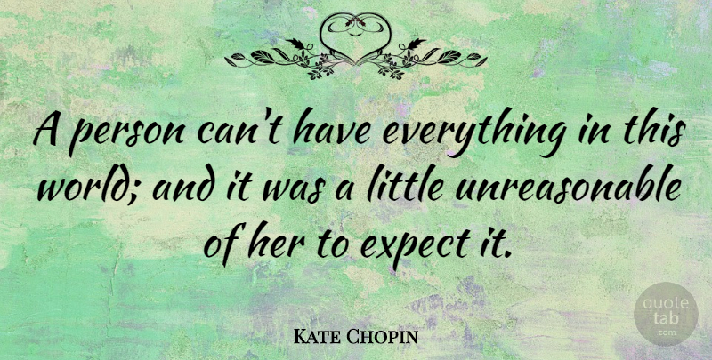 Kate Chopin Quote About American Author, Expect: A Person Cant Have Everything...