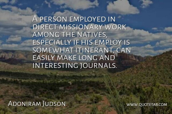Adoniram Judson Quote About Easily, Employed, Somewhat, Work: A Person Employed In Direct...