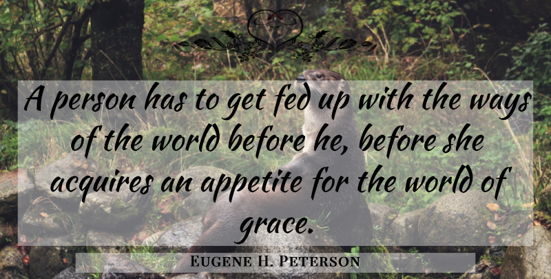 Eugene H. Peterson Quote About Grace, Way, World: A Person Has To Get...