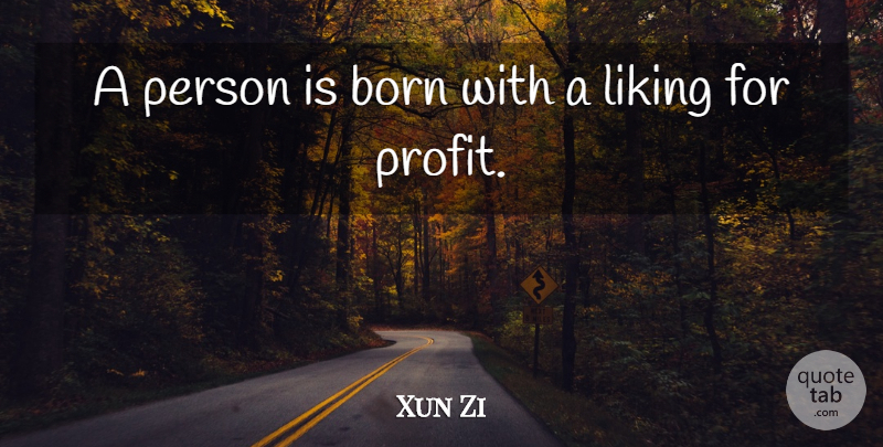 Xun Zi Quote About Chinese Philosopher: A Person Is Born With...