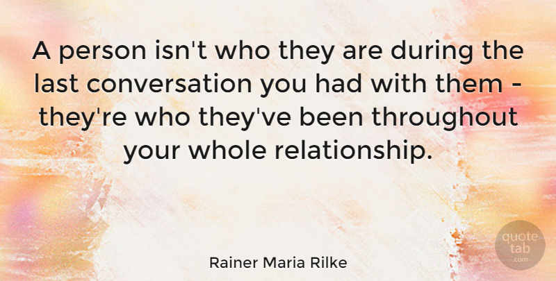 Rainer Maria Rilke Quote About Relationship, Sad Love, Family Love: A Person Isnt Who They...